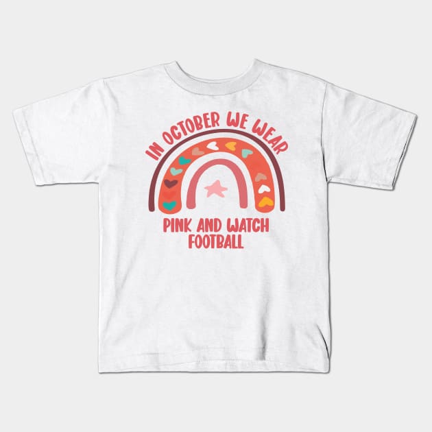 in october we wear pink and watch football funny Kids T-Shirt by Vortex.Merch